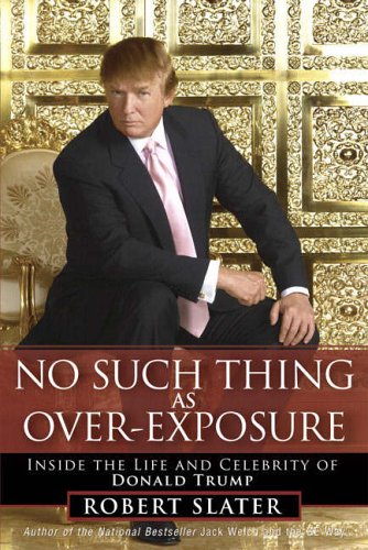 9780131497344: No Such Thing as Over-Exposure: Inside the Life and Celebrity of Donald Trump