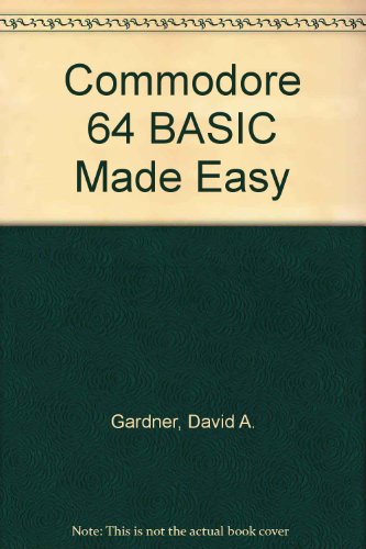 Commodore 64 Basic Made Easy (9780131520592) by Gardner, Marianne L.; A., David