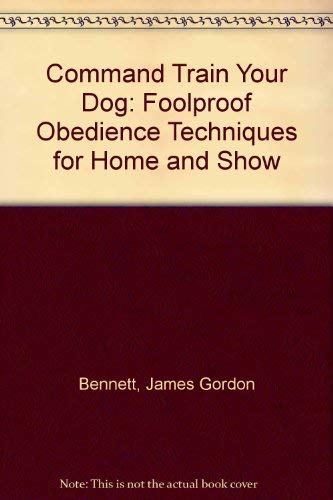 Stock image for Command-Train Your Dog: Foolproof Obedience Techniques for Home and Show for sale by The Curiosity Book Shop
