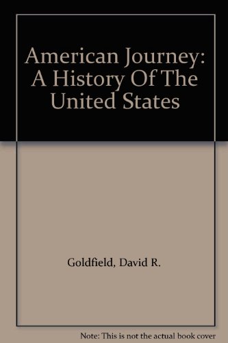 American Journey: A History Of The United States (9780131526990) by Goldfield, David R.; Anderson, Virginia Dejohn; Argersinger, Jo Ann E.; Argersinger, Peter H.; Barney, William L.