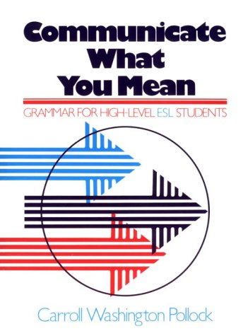 Imagen de archivo de Communicate What You Mean: Grammar for High Level ESL Students a la venta por ThriftBooks-Atlanta