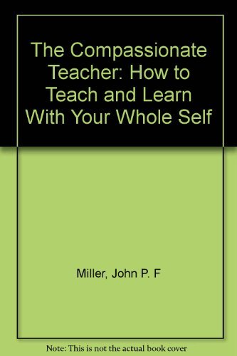 9780131544505: The Compassionate Teacher: How to Teach and Learn With Your Whole Self