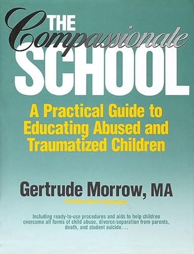 9780131547421: The Compassionate School: A Practical Guide To Educating Abused And Traumatized Children