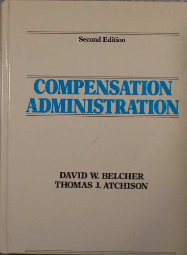 Compensation Administration (9780131547902) by Belcher, David W.; Atchison, Thomas J.