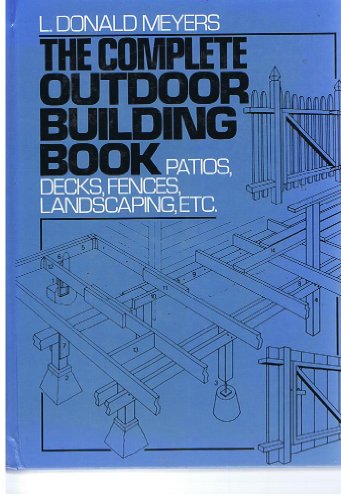 Imagen de archivo de The Complete Outdoor Building Book: Patios, Decks, Fences, Landscaping, Etc. a la venta por HPB-Red
