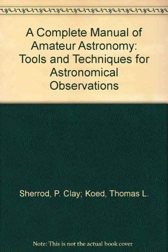 9780131553590: A Complete Manual of Amateur Astronomy: Tools and Techniques for Astronomical Observations