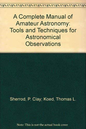 Stock image for A Complete Manual of Amateur Astronomy: Tools and Techniques for Astronomical Observations for sale by Wonder Book