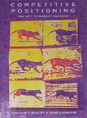 Competitive Positioning: The Key to Marketing Strategy (9780131555990) by Hooley, Graham J.; Saunders, John