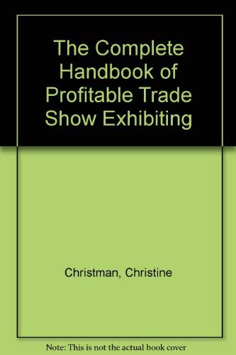 Stock image for The Complete Handbook of Profitable Trade Show Exhibiting for sale by ThriftBooks-Dallas