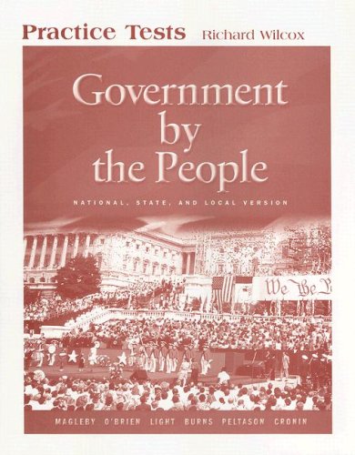 Government by the People Practice Tests: National, State, and Local Version (9780131560130) by Richard Wilcox David B. Magleby; David B. Magleby; David M. O'Brien