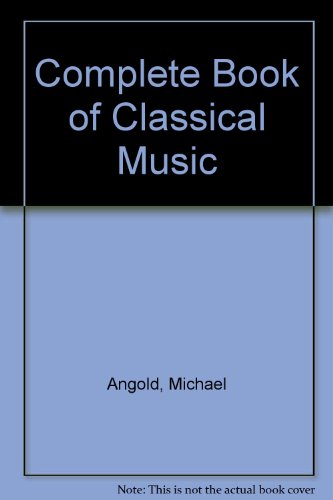 Stock image for Complete Book of Classical Music for sale by Sessions Book Sales