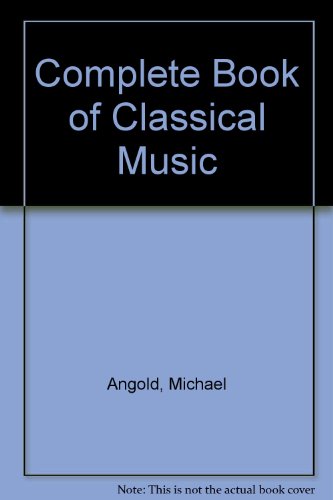 Stock image for The Complete Book of Classical Music for sale by Rob the Book Man