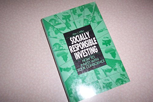 Socially Responsible Investing : How to Invest with Your Conscience