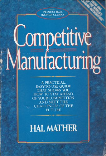 Stock image for Competitive Manufacturing: A Practical Easy-To-Use Guide That Shows You How to Stay Ahead Of. for sale by ThriftBooks-Dallas