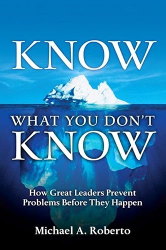 9780131568150: Know What You Don't Know: How Great Leaders Prevent Problems Before They Happen