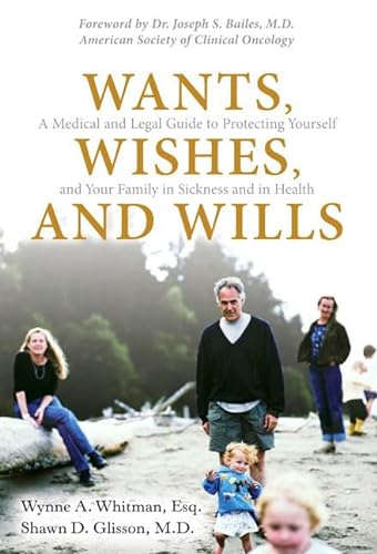 Beispielbild fr Wants, Wishes, and Wills: A Medical and Legal Guide to Protecting Yourself and Your Family in Sickness and in Health zum Verkauf von POQUETTE'S BOOKS