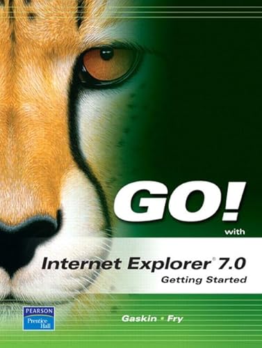 Go! With Internet Explorer 7.0: Getting Started (9780131572447) by Gaskin, Shelley; Fry, Susan K.