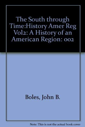 The South through Time:History Amer Reg Vol2: A History of an American Region (9780131573147) by Boles, John B.