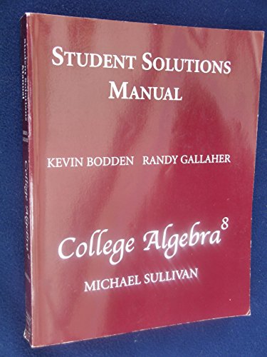 Student Solutions Manual for College Algebra (9780131578289) by Sullivan, Michael; Bodden, Kevin; Gallaher, Randy