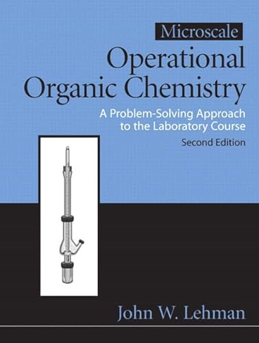 Microscale Operational Organic Chemistry: A Problem Solving Approach to the Laboratory (2nd Edition) (9780131587168) by Lehman, John W.