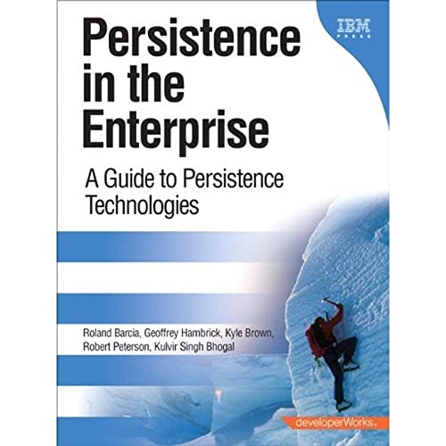 Persistence in the Enterprise: A Guide to Persistence Technologies (9780131587564) by Geoffrey Hambrick; Kyle Brown; Roland Barcia; Robert Peterson; Kulvir S. Bhogal