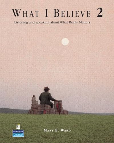 What I Believe 2: Listening and Speaking about What Really Matters (9780131591936) by Mary E. Ward