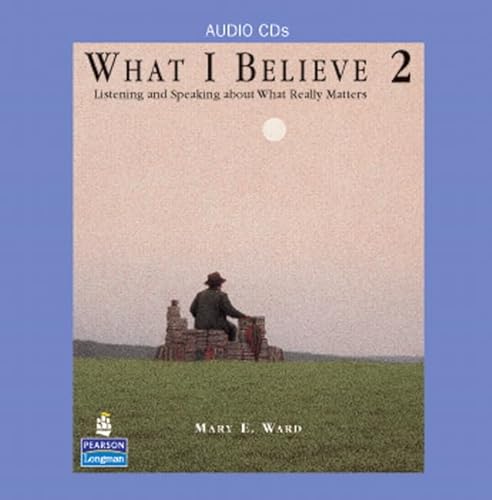 What I Believe 2: Listening and Speaking about What Really Matters, Classroom Audio CDs (9780131591943) by Bottcher, Elizabeth; Ward, Mary