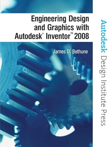 Engineering Design and Graphics With Autodesk Inventor 2008 (9780131592254) by Bethune, James D.