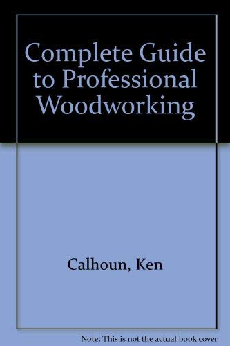 9780131601932: Complete Guide to Professional Woodworking