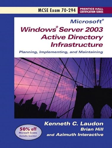 Microsoft Windows Server 2003 Active Directory Infrastructure: Planning, Implementing, and Maintaining : MSCE Exam 70-294 (9780131615229) by Laudon, Kenneth C.; Hill, Brian; Pickering, Robin L.