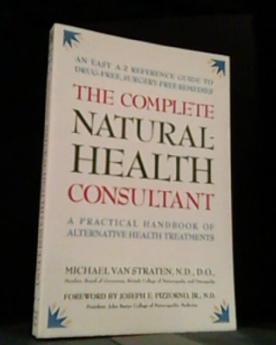 Imagen de archivo de The Complete Natural-Health Consultant : A Practical, Authoritative Self-Help Guide to Drug-Free, Surgery-Free Natural Remedies a la venta por Better World Books