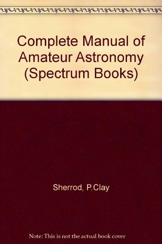 Stock image for A Complete Manual of Amateur Astronomy: Tools and Techniques for Astronomical Observations for sale by Wonder Book