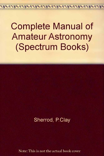 Stock image for A Complete Manual of Amateur Astronomy: Tools and Techniques for Astronomical Observations for sale by R Bookmark