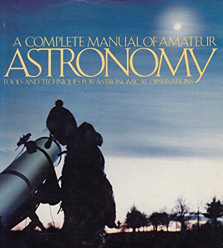 Stock image for A Complete Manual of Amateur Astronomy: Tools and Techniques for Astronomical Observations for sale by UHR Books