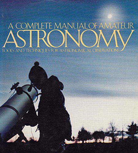 9780131621152: A Complete Manual of Amateur Astronomy: Tools and Techniques for Astronomical Observations