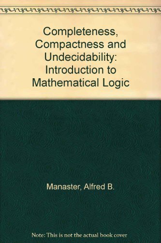 Imagen de archivo de Completeness, Compactness and Undecidability : An Introduction to Mathematical Logic a la venta por Better World Books