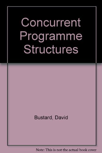 Concurrent program structures (Prentice Hall international series in computer science) (9780131670808) by David Bustard