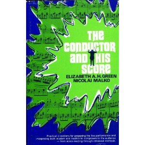 Stock image for The Conductor and His Score: Practical Directions For Preparing the Live Performance and Interpreting Both Modern and Traditional Composers to the Audience - From Score Reading Through Rehearsal Methods for sale by gearbooks