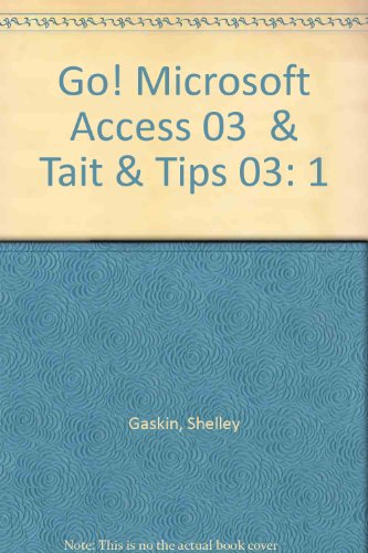 Go! Microsoft Access 03 & Tait & Tips 03 (9780131673212) by Gaskin, Shelley; Foster-Turpen, Linda