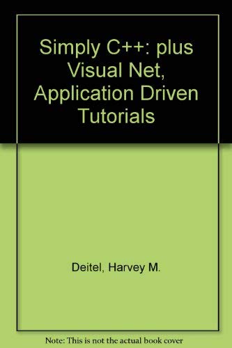 9780131674448: Simply C++: plus Visual Net, Application Driven Tutorials