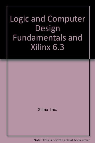 Logic And Computer Design Fundamentals And Xilinx 6.3 (9780131678491) by Mano, Morris M.; Kime, Charles R.