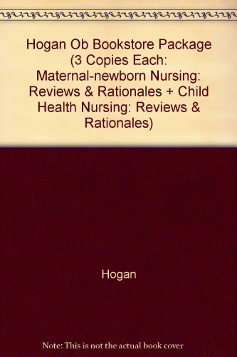 Hogan Ob Bookstore Package (3 Copies Each: Maternal-newborn Nursing: Reviews & Rationales + Child Health Nursing: Reviews & Rationales) (9780131679375) by Hogan