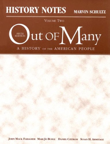 History Notes, Volume II for Out of Many: A History of the American People, Volume II (Chapters 17-31) (v. 2) (9780131694699) by Marvin Schultz
