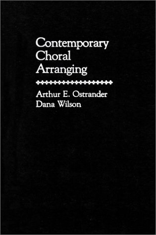 Contemporary Choral Arranging (9780131697560) by Ostrander, Arthur; Wilson, D.