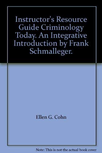 Instructor's Resource Guide Criminology Today. An Integrative Introduction by Frank Schmalleger. (9780131702110) by Ellen G. Cohn