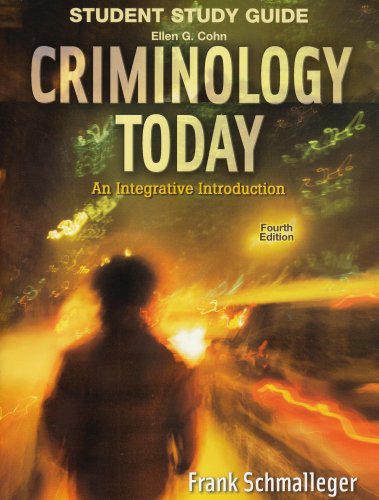 Student Study Guide - Criminology Today: An Integrative Introduction 4/E (9780131702158) by Ellen G. Cohn