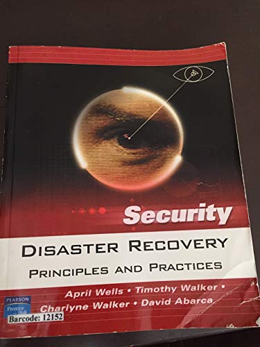 Disaster Recovery: Principles and Practices (9780131711273) by Wells, April; Walker, Charlyne; Walker, Timothy; Abarca, David