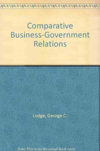 Stock image for Comparative Business-Government Relations for sale by "Pursuit of Happiness" Books