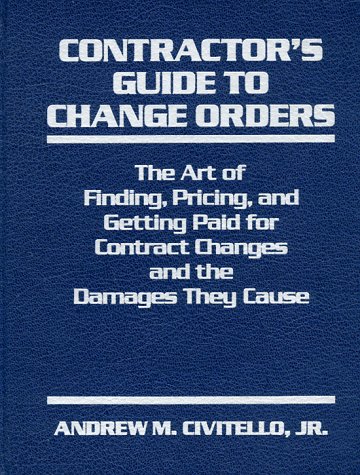 9780131715882: Contractor's Guide to Change Orders: The Art of Finding, Pricing, and Getting Paid for Contract Changes and the Damages They Cause