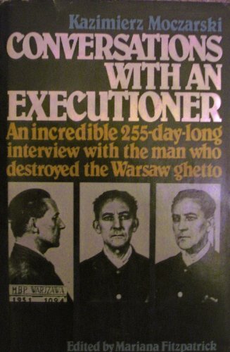 Conversations with an Executioner: An Incredible 255-Day-long Interview with the Man Who Destroye...